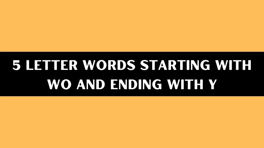 5 Letter Words Starting With WO And Ending With Y List of 5 Letter Words Starting With WO And Ending With Y