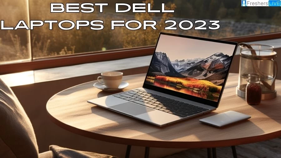 Best Dell Laptops for 2023 - Top 10 with Modern Features