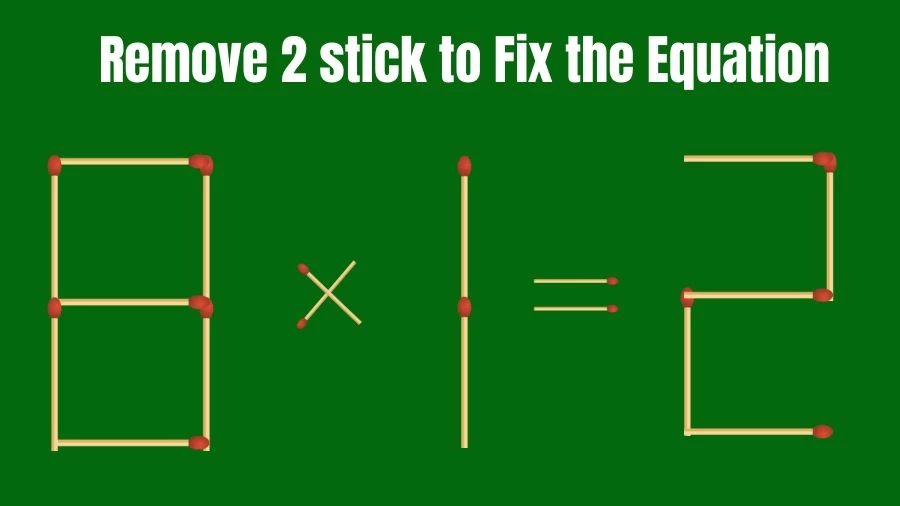 Brain Teaser IQ Challenge: 8x1=2 Remove 2 Matchsticks to Fix the Equation