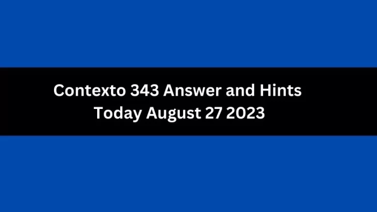 Contexto 343 Answer and Hints Today August 27 2023