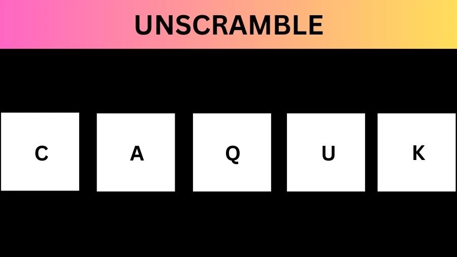 Unscramble CAQUK Jumble Word Today
