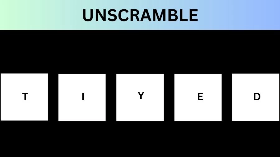 Unscramble TIYED Jumble Word Today