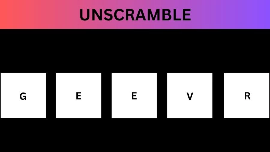 Unscramble GEEVR Jumble Word Today