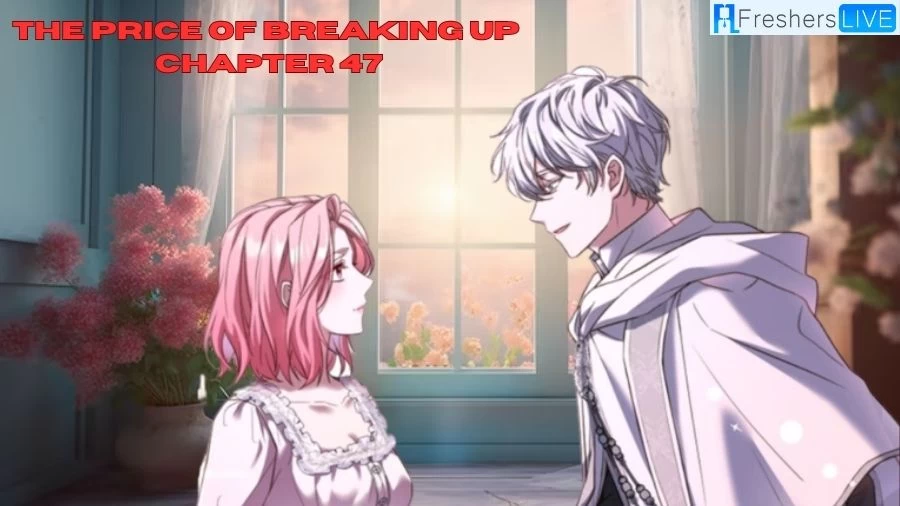 The Price of Breaking Up Chapter 47 Release Date, Spoilers, Raw Scans And More