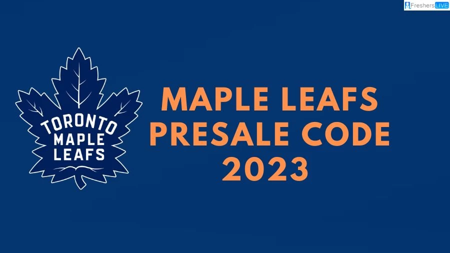 Maple Leafs Presale Code 2023, How to Get Maple Leafs Presale Code?