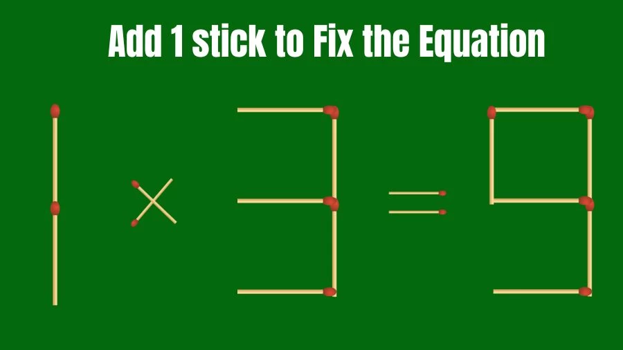Matchstick Riddle: 1x3=9 Fix The Equation By Adding 1 Stick