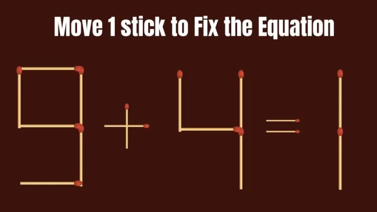 Matchstick Riddle: 9+4=1 Fix The Equation By Moving 1 Stick
