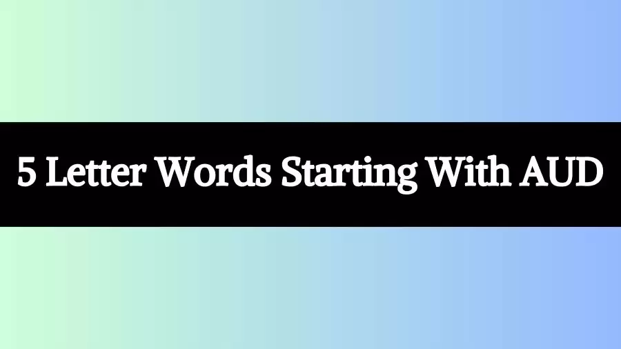 5 Letter Words Starting With AUD, List of 5 Letter Words Starting With AUD