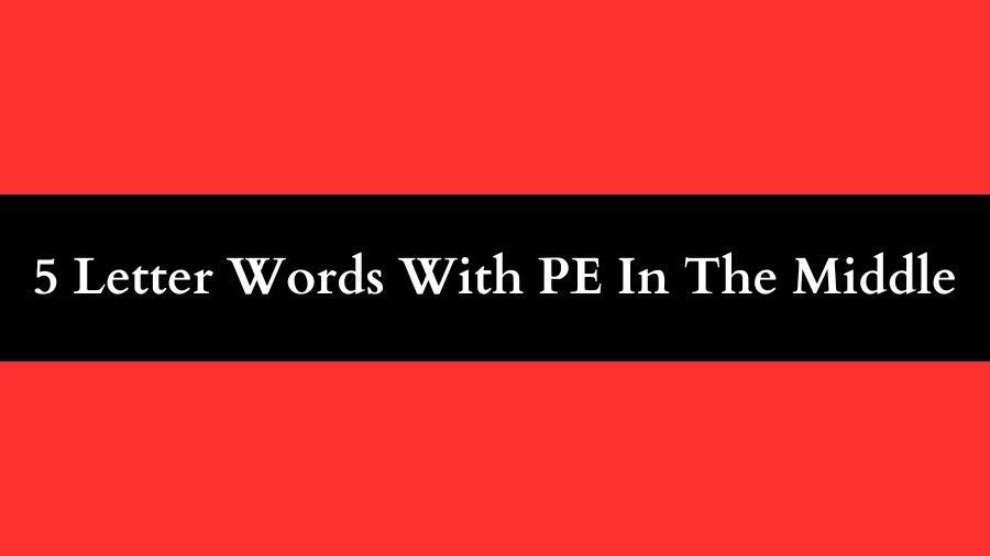 5 Letter Words With PE In The Middle, List of 5 Letter Words With PE In The Middle