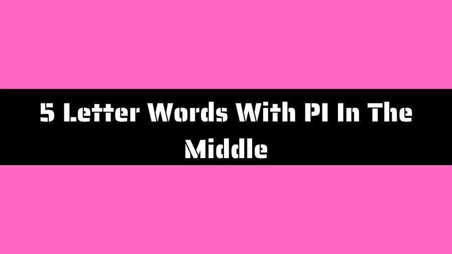 5 Letter Words With PI In The Middle List of 5 Letter Words With PI In The Middle
