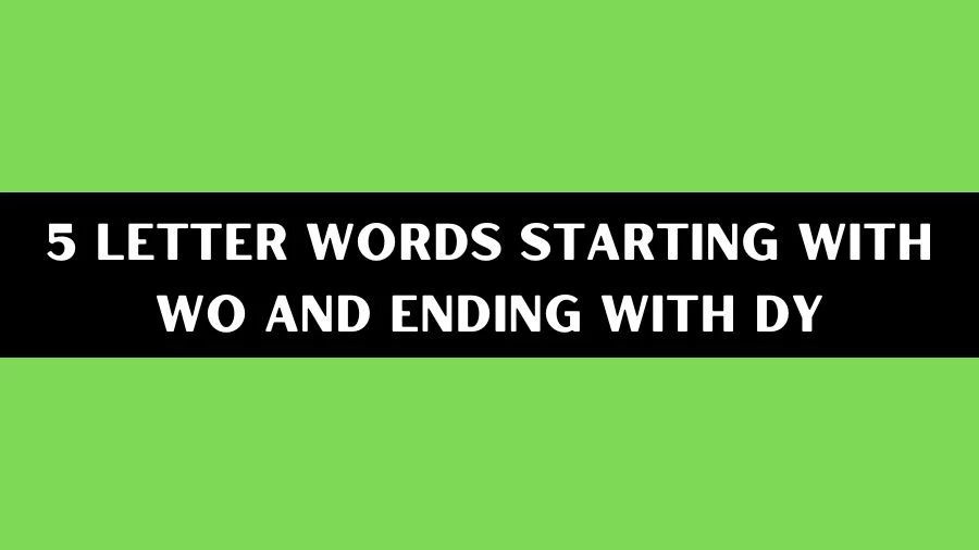 5 Letter Words Starting With WO And Ending With DY List of 5 Letter Words Starting With WO And Ending With DY