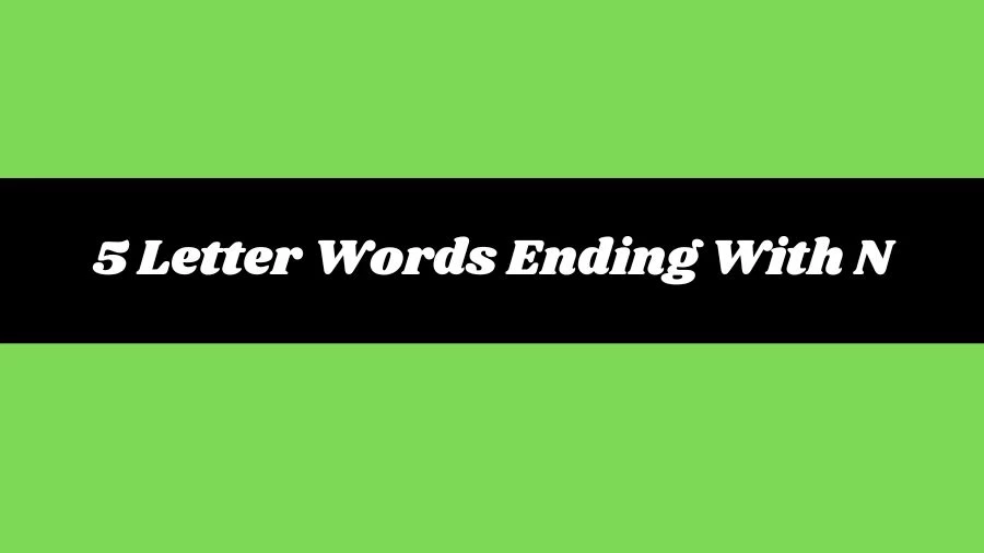 5 Letter Words Ending With N, List of 5 Letter Words Ending With N