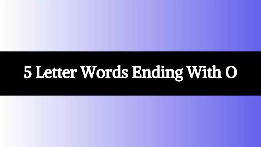 5 Letter Words Ending With O, List of 5 Letter Words Ending With O