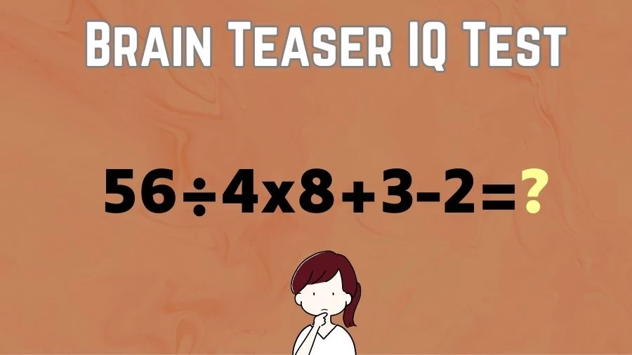 Brain Teaser Math IQ Test: Solve 56÷4x8+3-2