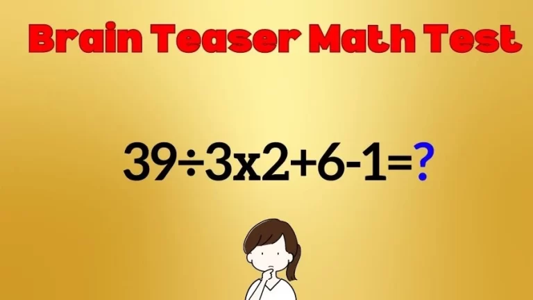 Brain Teaser Math IQ Test: Solve 39÷3x2+6-1