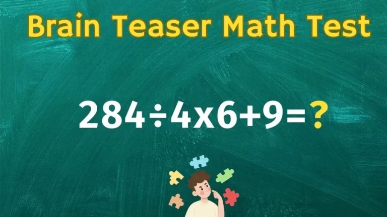 Brain Teaser Math Test: Equate 284÷4x6+9