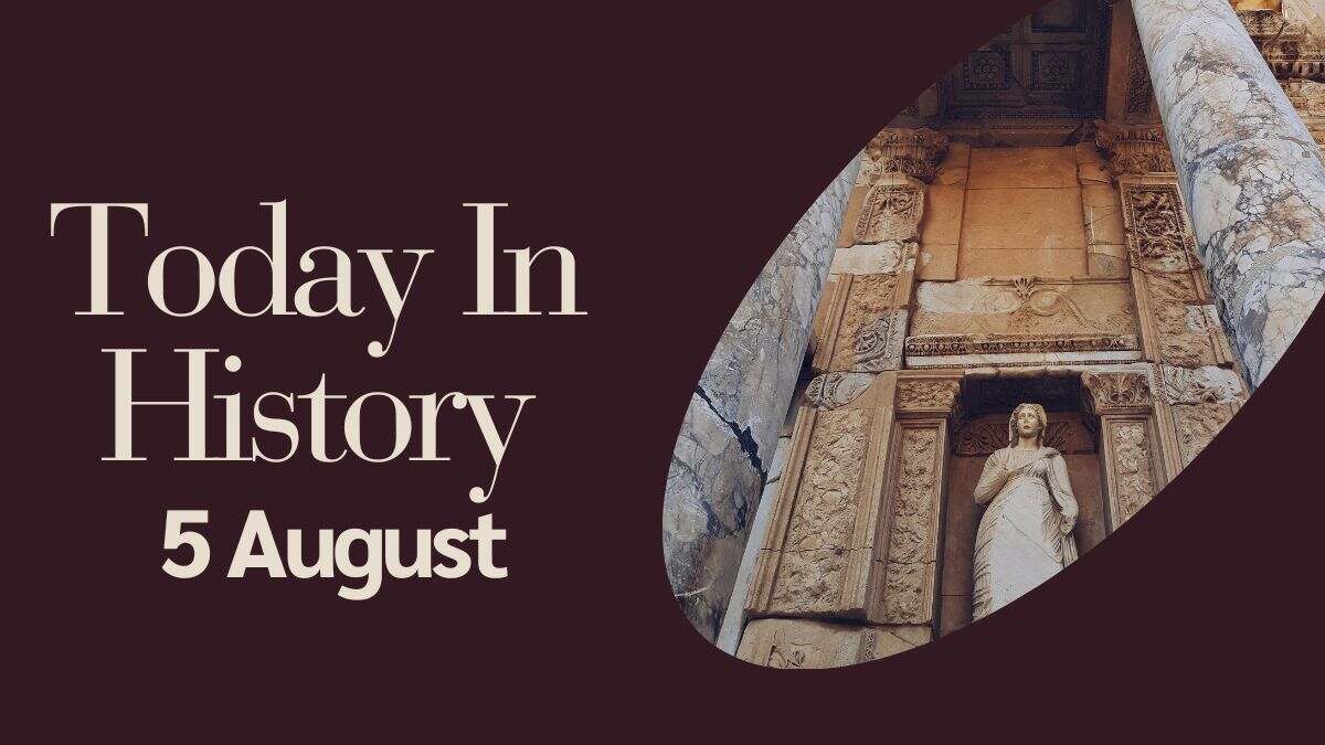 Today in History, 5 August: What Happened on this Day - Birthday, Events, Politics, Death & More