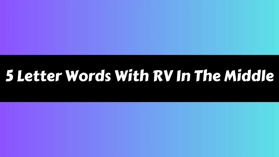 5 Letter Words With RV In The Middle List of 5 Letter Words With RV In The Middle