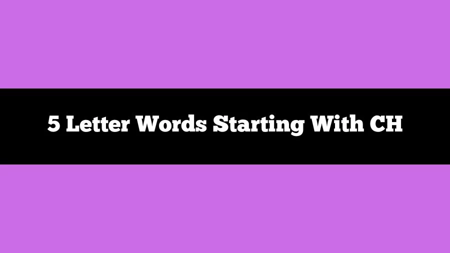 5 Letter Words Starting With CH, List of 5 Letter Words Starting With CH