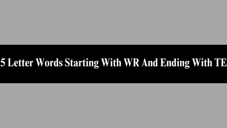 5 Letter Words Starting With WR And Ending With TE, List of 5 Letter Words Starting With WR And Ending With TE