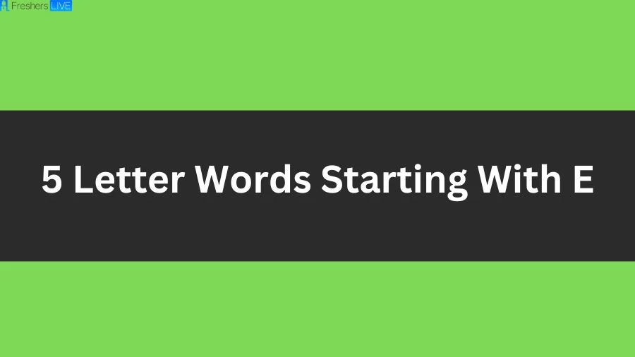 5 Letter Words Starting With E List of 5 Letter Words Starting With E