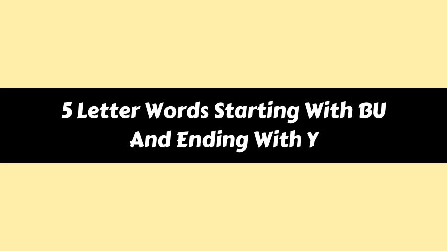 5 Letter Words Starting With BU And Ending With Y, List of 5 Letter Words Starting With BU And Ending With Y