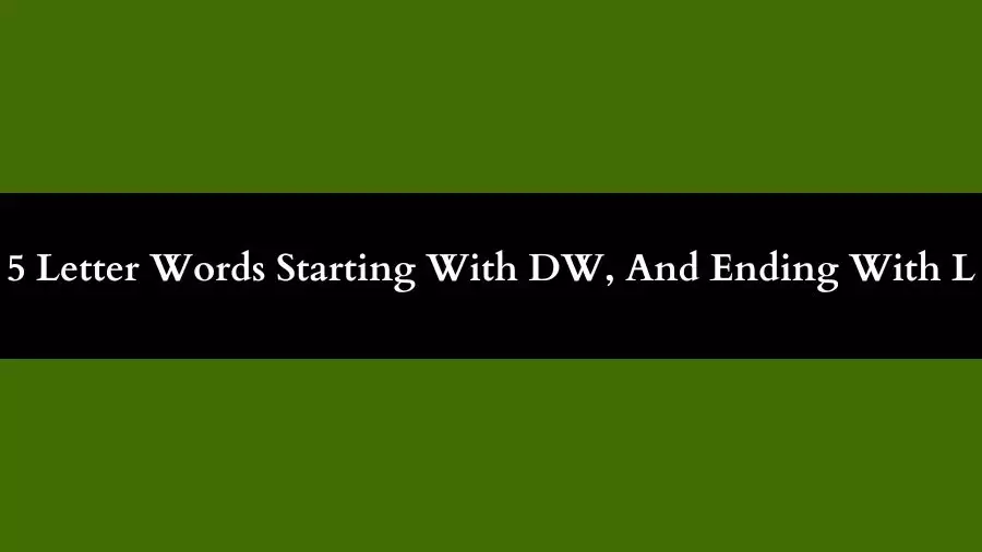 5 Letter Words Starting With DW And Ending With L  All words list