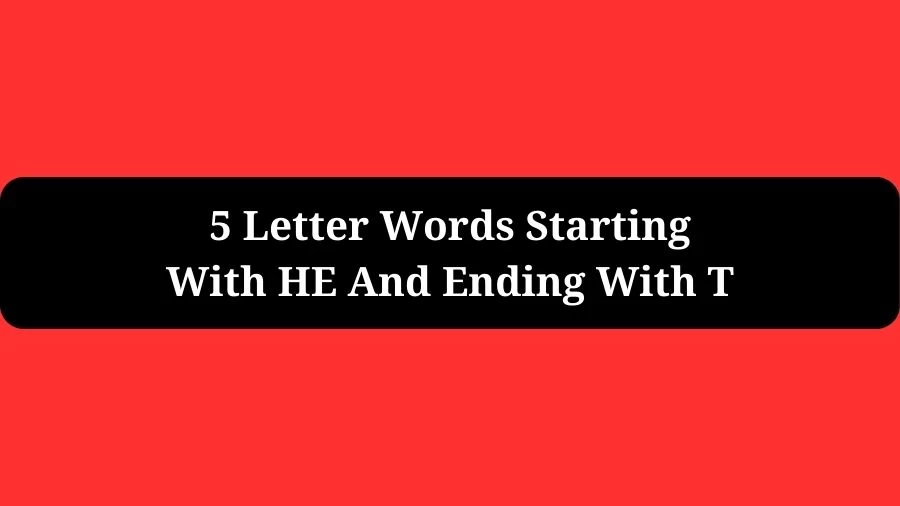 5 Letter Words Starting With HE And Ending With T, List of 5 Letter Words Starting With HE And Ending With T