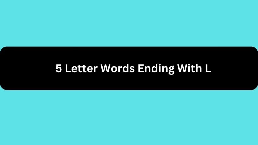 5 Letter Words Ending With L, List of 5 Letter Words Ending With L