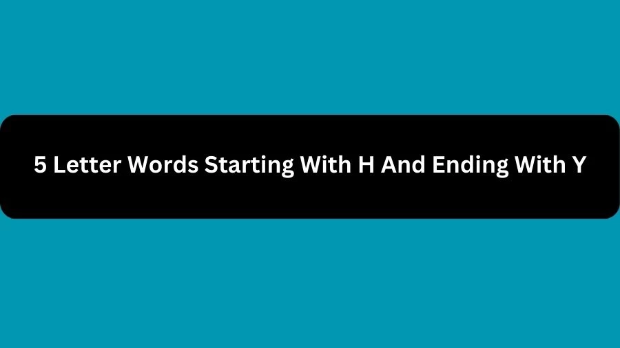 5 Letter Words Starting With H And Ending With Y, List of 5 Letter Words Starting With H And Ending With Y