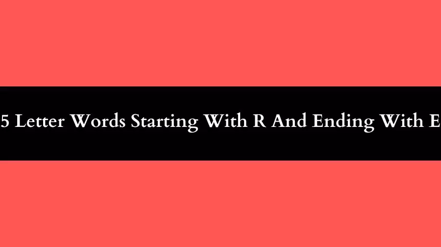 5 Letter Words Starting With R And Ending With E All Words List