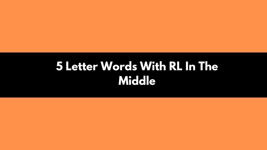 5 Letter Words With RL In The Middle, List of 5 Letter Words With RL In The Middle