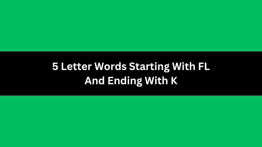 5 Letter Words Starting With FL And Ending With K, List of 5 Letter Words Starting With FL And Ending With K