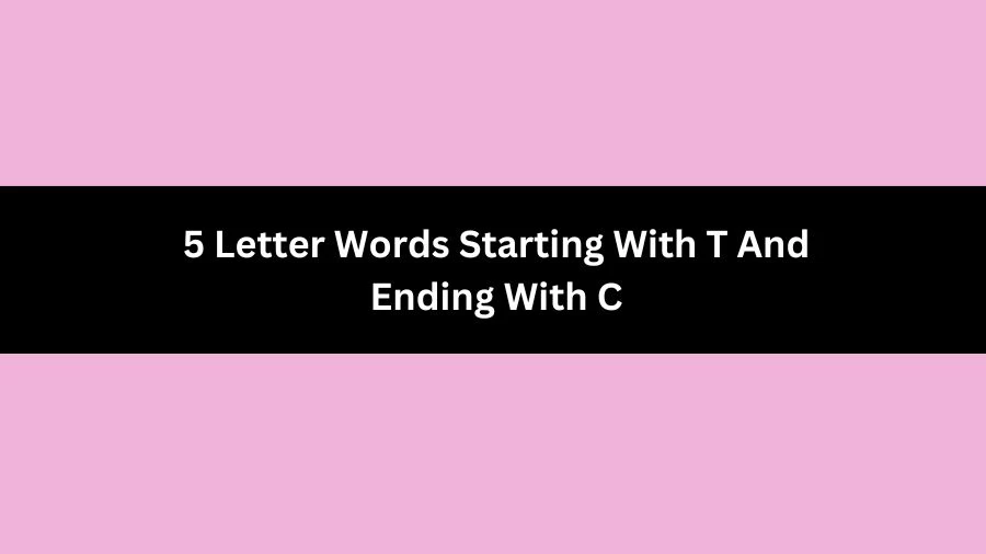 5 Letter Words Starting With T And Ending With C