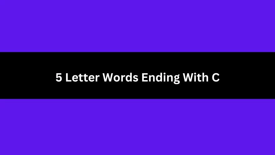 5 Letter Words Ending With C, List of 5 Letter Words Ending With C