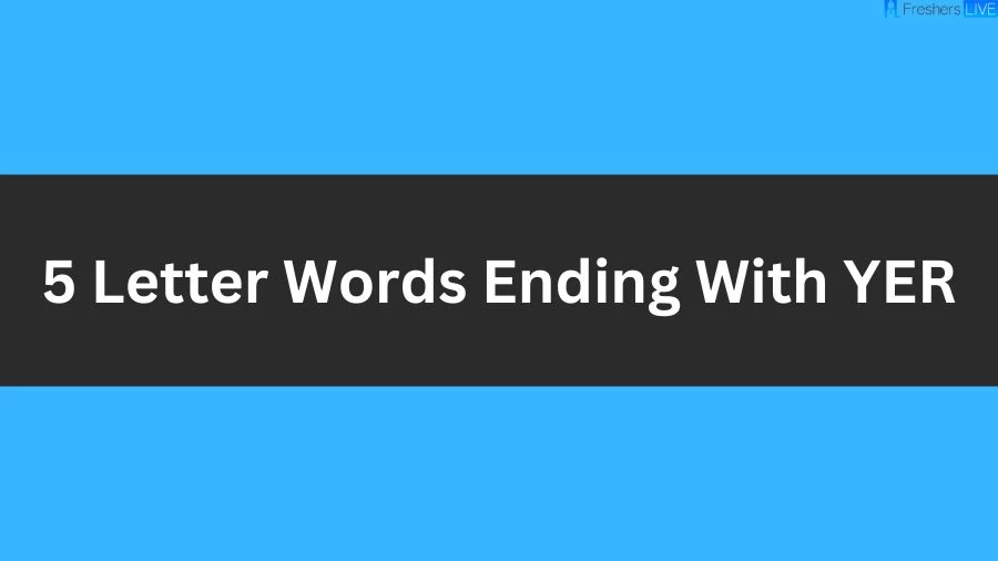 5 Letter Words Ending With YER, List of 5 Letter Words Ending With YER