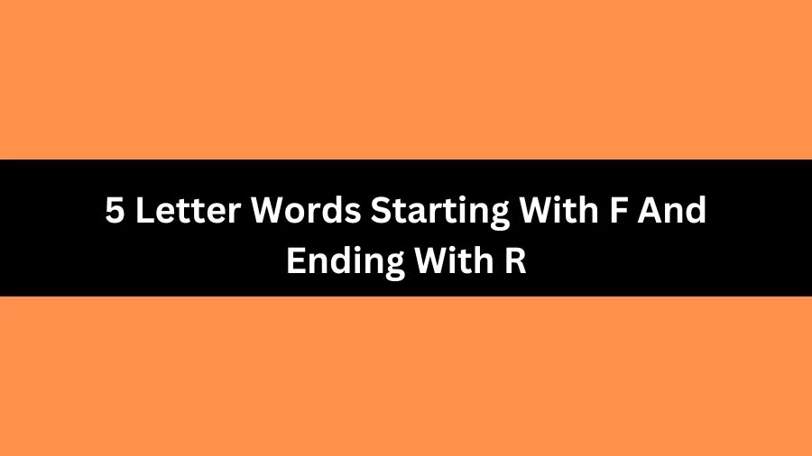 5 Letter Words Starting With F And Ending With R, List of 5 Letter Words Starting With F And Ending With R