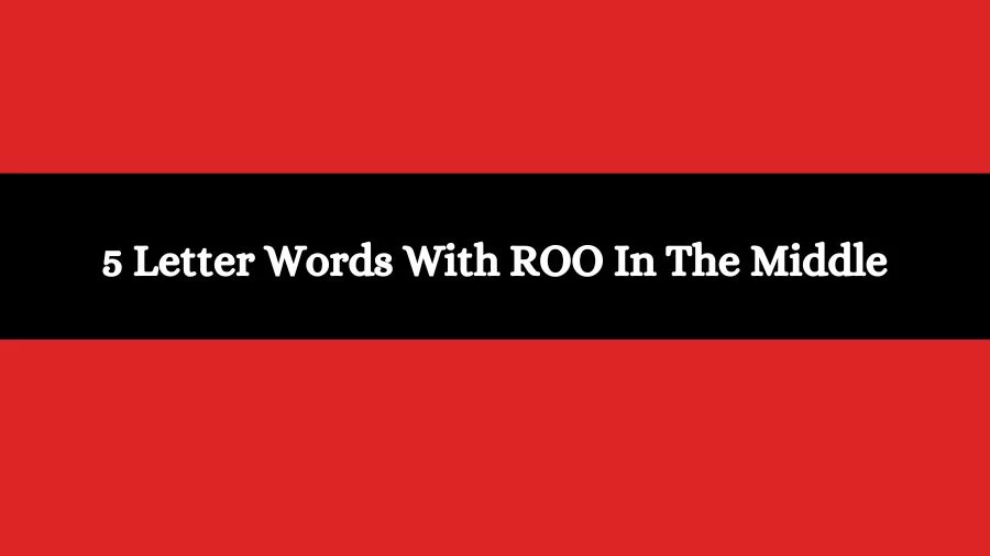 5 Letter Words With ROO In The Middle, List of 5 Letter Words With ROO In The Middle