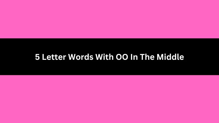 5 Letter Words With OO In The Middle, List of 5 Letter Words With OO In The Middle