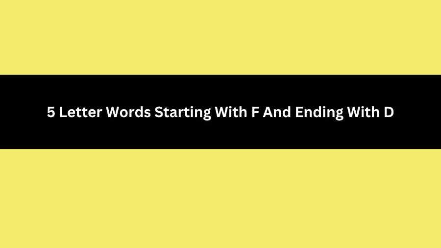 5 Letter Words Starting With F And Ending With D, List of 5 Letter Words Starting With F And Ending With D
