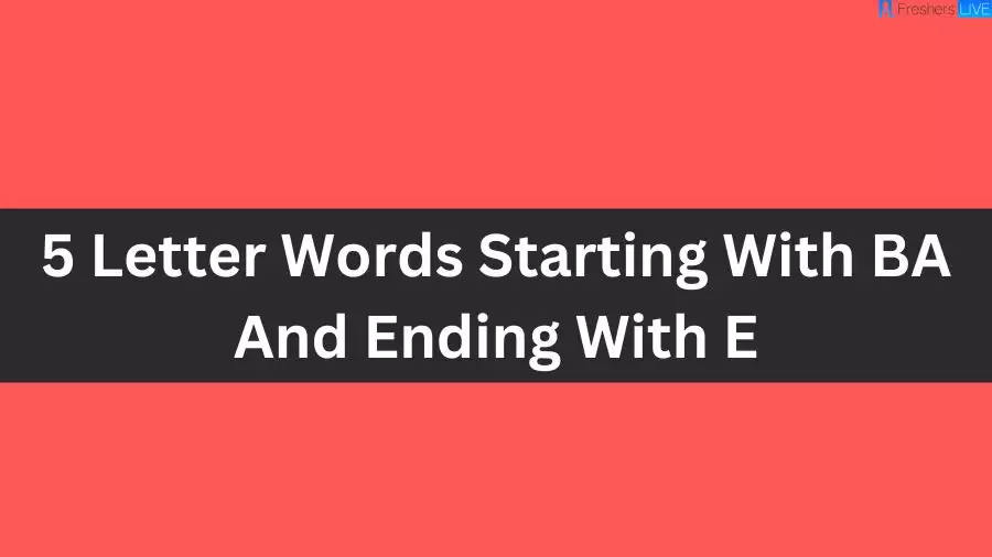 5 Letter Words Starting With BA And Ending With E, List of 5 Letter Words Starting With BA And Ending With E