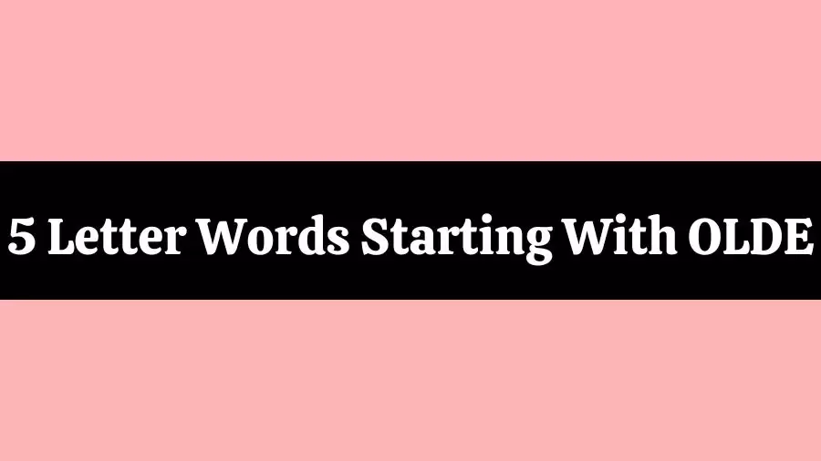 5 Letter Words Starts With OLDE All Words List