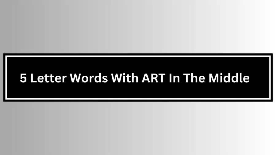 5 Letter Words With ART In The Middle, List of 5 Letter Words With ART In The Middle