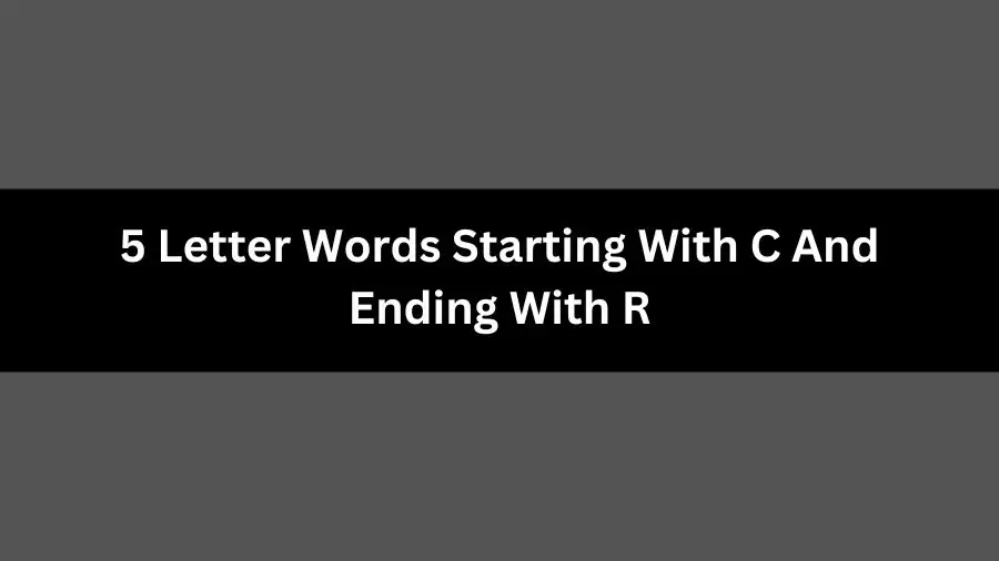 5 Letter Words Starting With C And Ending With R, List of 5 Letter Words Starting With C And Ending With R