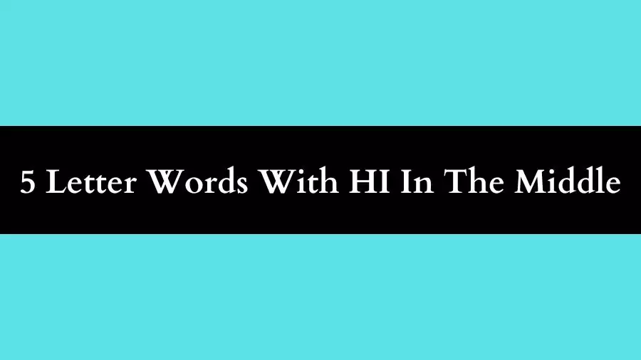 5 Letter Words With HI In The Middle All Words List