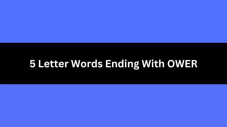 5 Letter Words Ending With OWER, List of 5 Letter Words Ending With OWER