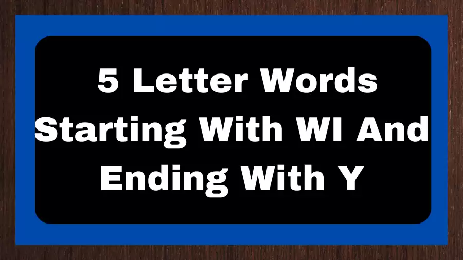 5 Letter Words Starting With WI And Ending With Y, List of 5 Letter Words Starting With WI And Ending With Y