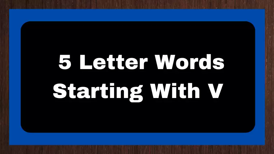 5 Letter Words Starting With V, List of 5 Letter Words Starting With V