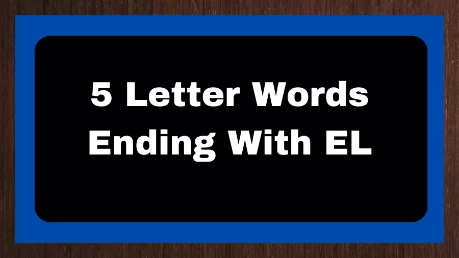 5 Letter Words Ending With EL, List of 5 Letter Words Ending With EL