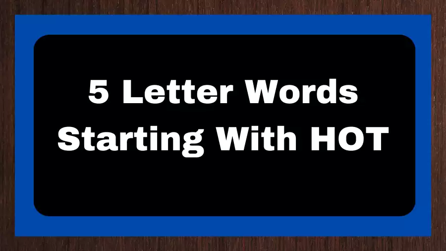 5 Letter Words Starting With HOT, List of 5 Letter Words Starting With HOT